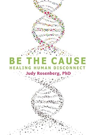 Imagen del vendedor de Be The Cause: Healing Human Disconnect a la venta por -OnTimeBooks-