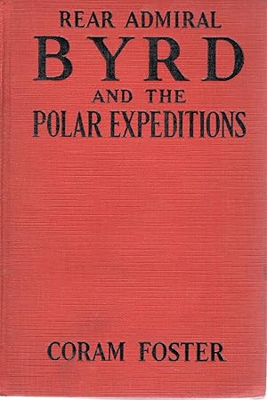 Imagen del vendedor de REAR ADMIRAL BYRD AND THE POLAR EXPEDITIONS; WITH AN ACOUNT OF HIS LIFE AND ACHIEVEMENTS a la venta por Columbia Books, ABAA/ILAB, MWABA