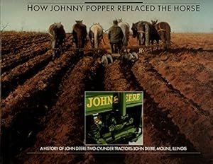 Bild des Verkufers fr How Johnny Popper Replaced the Horse: A History of John Deere Two-Cylinder Tractors zum Verkauf von Reliant Bookstore