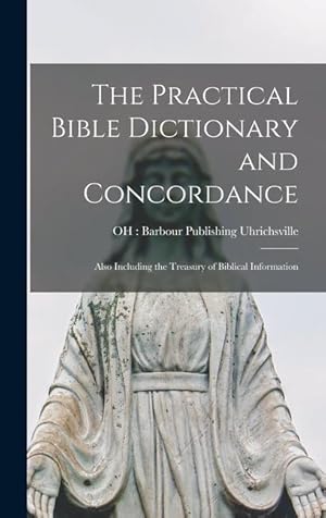 Bild des Verkufers fr The Practical Bible Dictionary and Concordance: Also Including the Treasury of Biblical Information zum Verkauf von moluna