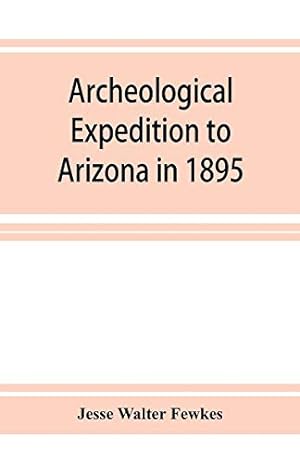 Image du vendeur pour Archeological Expedition to Arizona in 1895: Seventeenth Annual Report of the Bureau of American Ethnology to the Secretary of the Smithsonian . Office, Washington, 1898, pages 519-744 mis en vente par -OnTimeBooks-