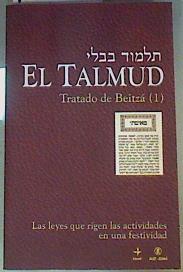 Seller image for El Talmud : tratado de Beitz (1) : las leyes que rigen las actividades en una festividad for sale by Almacen de los Libros Olvidados