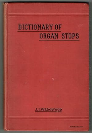 A Comprehensive Dictionary Of Organ Stops, English And Foreign, Ancient And Modern: Practical, Th...