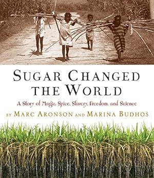 Image du vendeur pour Sugar Changed the World: A Story of Magic, Spice, Slavery, Freedom, and Science mis en vente par -OnTimeBooks-
