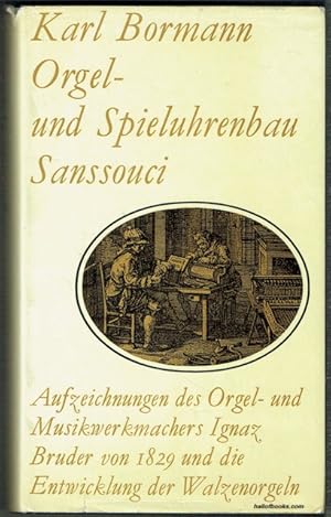 Orgel- und Spieluhrenbau: Kommentierte Aufzeichnungen des Orgel- und Musikwerkmachers Ignaz Brude...