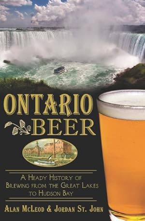 Seller image for Ontario Beer : A Heady History of Brewing from the Great Lakes to Hudson Bay for sale by GreatBookPrices