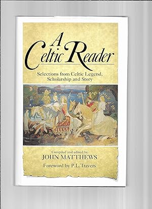A CELTIC READER: Selections From Celtic Legend, Scholarship And Story. Foreword By P.L. Travers