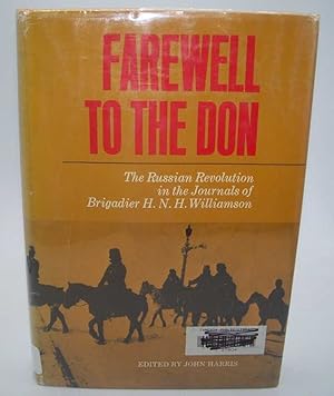 Immagine del venditore per Farewell to the Don: The Russian Revolution in the Journals of Brigadier H.N.H. Williamson venduto da Easy Chair Books