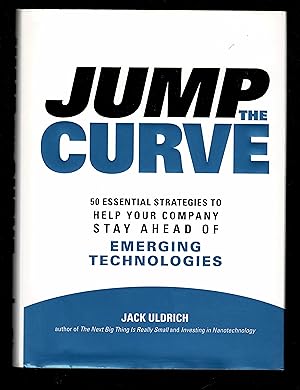 Image du vendeur pour Jump the Curve: 50 Essential Strategies to Help Your Company Stay Ahead of Emerging Technologies mis en vente par Granada Bookstore,            IOBA