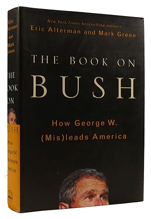 Seller image for THE BOOK ON BUSH: HOW GEORGE W. (MIS) LEADS AMERICA for sale by Rare Book Cellar