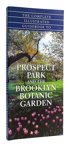 Seller image for THE COMPLETE ILLUSTRATED GUIDE TO PROSPECT PARK AND THE BROOKLYN BOTANIC GARDEN for sale by Rare Book Cellar