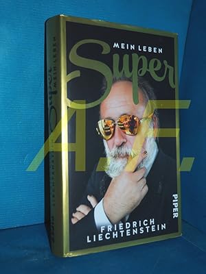 Seller image for Super : Mein Leben Friedrich Liechtenstein. Aufgeschrieben von Joachim Bessing for sale by Antiquarische Fundgrube e.U.