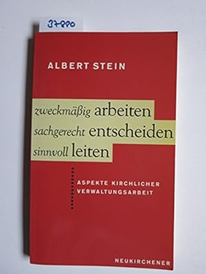 Imagen del vendedor de Zweckmssig arbeiten - sachgerecht entscheiden - sinnvoll leiten. Aspekte kirchlicher Verwaltungsarbeit a la venta por Gabis Bcherlager