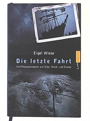 Bild des Verkufers fr Die letzte Fahrt, Schiffskatastrophen auf Elbe, Nord- und Ostsee zum Verkauf von Leserstrahl  (Preise inkl. MwSt.)