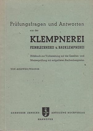 Prüfungsfragen und Antworten aus der Klempnerei, Feinblechnerei und Bauklempnerei : Ein Hilfsbuch...