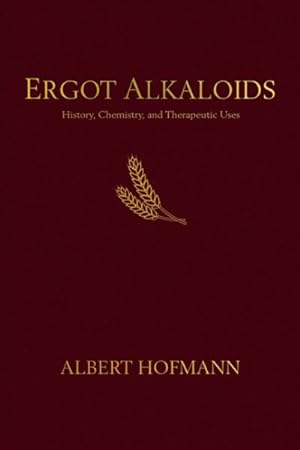Seller image for Ergot Alkaloids : Their History, Chemistry, and Therapeutic Uses for sale by GreatBookPrices