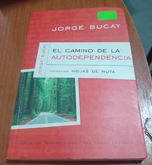 Seller image for El Camino De LA Autodependencia (Bucay, Jorge. Coleccion Hojas De Ruta, 1.) (Spanish Edition) for sale by SoferBooks