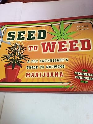 Seller image for Seed to Weed: A Pot Enthusiast's Guide to Growing Marijuana for sale by SoferBooks