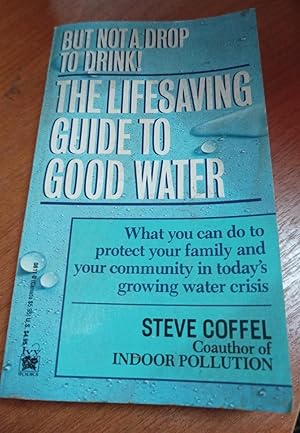 Immagine del venditore per But Not a Drop to Drink: The Lifesaving Guide to Good Water venduto da SoferBooks