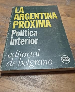 Imagen del vendedor de La Argentina proxima : politica interior.-- ( Testimonios Contemporaneos ) a la venta por SoferBooks