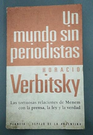 Seller image for Un Mundo Sin Periodistas: Las Tortuosas Relaciones de Menem Con la Ley, la Justicia y la Verdad (Espejo de La Argentina) (Spanish Edition) for sale by SoferBooks