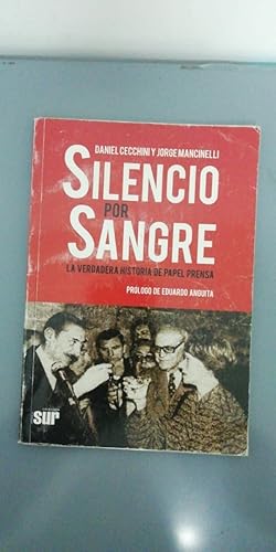 Immagine del venditore per Silencio por sangre : la verdadera historia de papel prensa.-- ( Miradas al sur ) venduto da SoferBooks