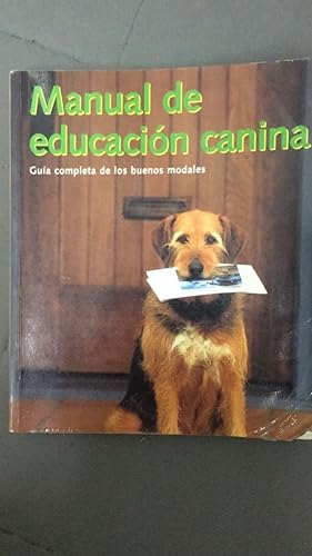 Imagen del vendedor de Manual de educacin canina : gua completa de los buenos modales, desde el trato con los gatos a la venta por SoferBooks
