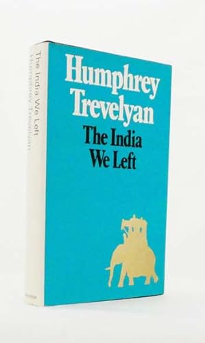 Imagen del vendedor de The India We Left. Charles Trevelyan 1826-65 Humphrey Trevelyan 1929-47 a la venta por Adelaide Booksellers