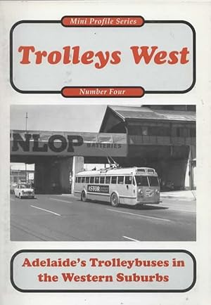 Mini Profile Series: No.04 Trolleys West 'Adelaide's Trolleybuses in the Western Suburbs'