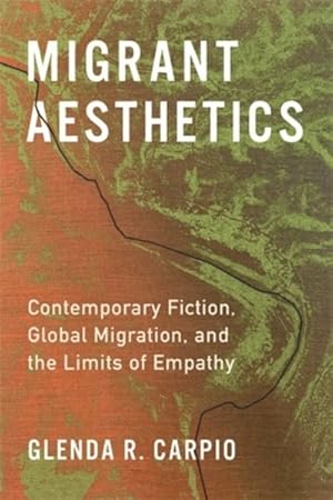 Seller image for Migrant Aesthetics : Contemporary Fiction, Global Migration, and the Limits of Empathy for sale by GreatBookPrices