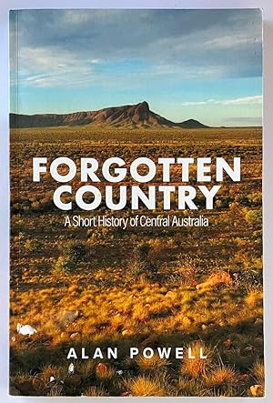 Forgotten Country: A Short History of Central Australia by Alan Powell