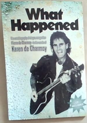 What Happened: The autobiography of singer songwriter Pierre de Charmoy - in the words of Karen D...