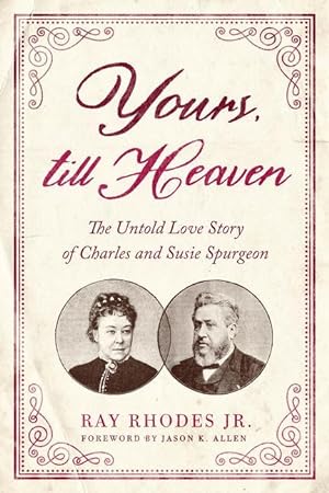 Bild des Verkufers fr Yours, Till Heaven: The Untold Love Story of Charles and Susie Spurgeon zum Verkauf von moluna