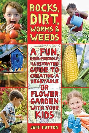 Bild des Verkufers fr Rocks, Dirt, Worms & Weeds: A Fun, User-Friendly, Illustrated Guide to Creating a Vegetable or Flower Garden with Your Kids zum Verkauf von moluna