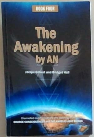 Bild des Verkäufers für The Awakening By AN: Channelled Communications and teachings from Source Consciousness and The Angelic Light Beings (Book Four) zum Verkauf von Chapter 1