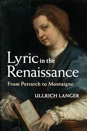 Bild des Verkufers fr Lyric in the Renaissance: From Petrarch to Montaigne zum Verkauf von WeBuyBooks