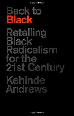 Bild des Verkufers fr Back to Black: Retelling Black Radicalism for the 21st Century (Blackness in Britain) zum Verkauf von WeBuyBooks