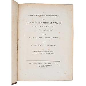 A Collection and Abridgement of Celebrated Criminal Trials in Scotland, from A.D. 1536 to 1784. W...