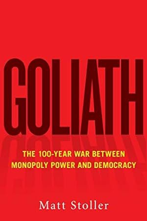 Imagen del vendedor de Goliath: The 100-Year War Between Monopoly Power and Democracy a la venta por WeBuyBooks