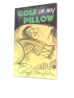 Image du vendeur pour Golf On My Pillow: Midnight Letters to a Son in Foreign Parts mis en vente par World of Rare Books