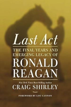 Immagine del venditore per Last Act: The Final Years and Emerging Legacy of Ronald Reagan venduto da ChristianBookbag / Beans Books, Inc.