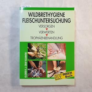 Bild des Verkufers fr Wildbrethygiene - Fleischuntersuchung : Versorgen, Verwerten, Trophenbehandlung zum Verkauf von Gebrauchtbcherlogistik  H.J. Lauterbach