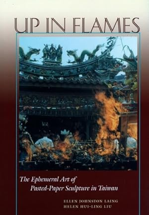 Imagen del vendedor de Up in Flames : The Ephemeral Art of Pasted-Paper Sculpture in Taiwan a la venta por GreatBookPrices