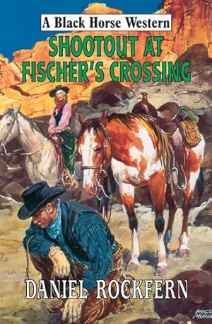 Seller image for Shootout at Fischer's Crossing (Black Horse Westerns) for sale by WeBuyBooks