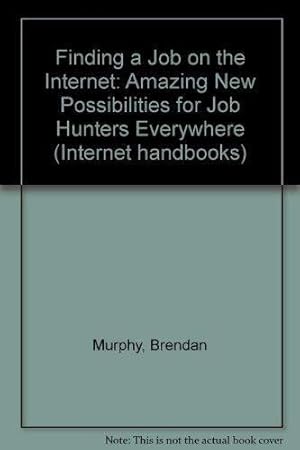 Seller image for Finding a Job on the Internet: Amazing New Possibilities for Job Hunters Everywhere (Internet handbooks) for sale by WeBuyBooks