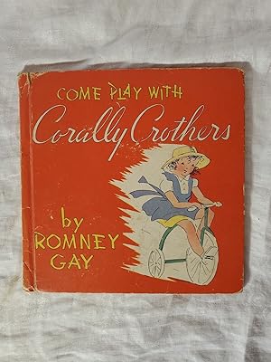 Image du vendeur pour Come Play With Corally Crothers by Romney Gay 1943 Grosset & Dunlap mis en vente par SweeneySells
