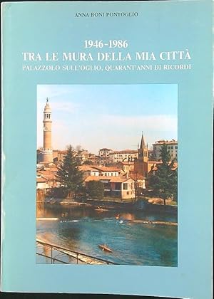 1946-1986. Tra le mura della mia citta'. Palazzolo sull'Oglio