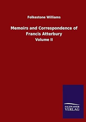 Image du vendeur pour Memoirs and Correspondence of Francis Atterbury: Volume II mis en vente par WeBuyBooks