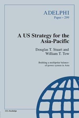 Seller image for A US strategy for the Asia-Pacific: 299 (Adelphi series) for sale by WeBuyBooks