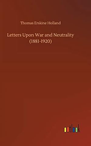 Bild des Verkufers fr Letters Upon War and Neutrality (1881-1920) zum Verkauf von WeBuyBooks